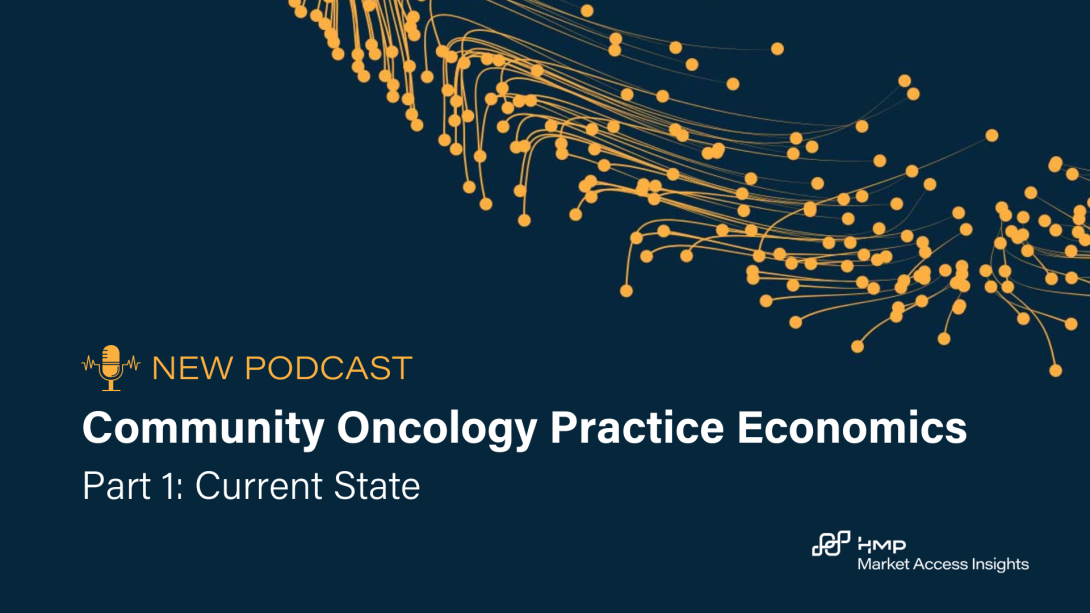 Executive Vice President of Market Access Insights Lee Blansett discusses community oncology practices with special guest John Hennessy.